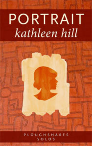 Portrait, a Ploughshares Solo, by Kathleen Hill